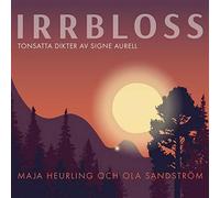Maja Heurling & Ola Sandström - Maja Heurling & Ola Sandström - Irrbloss - Tonsatta Dikter Av Signe Aurell