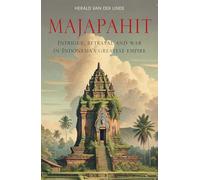 Majapahit: Intrigue, Betrayal and War in Indonesia’s Greatest Empire