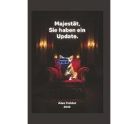 Majestät, Sie haben ein Update.: Die Krone und der Algorithmus