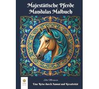 Majestätische Pferde-Mandalas Malbuch: Eine Reise durch Anmut und Kreativität (German Edition)