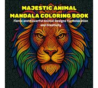 Majestic Animal Mandala Coloring Book: Fierce and Powerful Animal Designs for Relaxation and Creativity