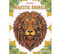 "Majestic Animals : An Adult Coloring Book of Powerful Animals & Intricate Patterns for Stress Relief"