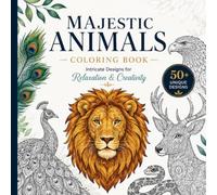 Majestic Animals Coloring Book Intricate Designs For Relaxation & Creativity: This Colouring Book fetures 50+ stunning Animal designs that help you Relax, Unwind, and bring your imagination to Life.