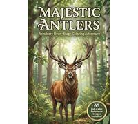 Majestic Antlers: Reindeer, Deer, and Stag Coloring Adventure: 65 Detailed Nature Illustrations with Full-Color Reference Guides for Inspiration - Portable 6 x 9 Inch Wildlife Art Book