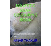 MAJESTIC BEAR COLOURING BOOK: Beautiful Bear Illustrations for Relaxation, Stress Relief, and Creative Fun for Kids and Adults