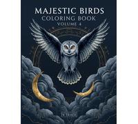 Majestic Birds Coloring Book - Volume 4: A Premium Adult Coloring Series: A Premium Adult Coloring Series - Volume 4 of the Majestic Collection