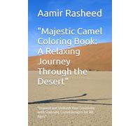 "Majestic Camel Coloring Book: A Relaxing Journey Through the Desert": "Unwind and Unleash Your Creativity with Stunning Camel Designs for All Ages"