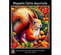 Majestic Celtic Squirrels Adult Coloring Book : Expert Level