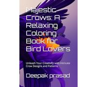 Majestic Crows: A Relaxing Coloring Book for Bird Lovers: Unleash Your Creativity with Intricate Crow Designs and Patterns