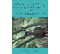 "Majestic Deer: A Relaxing Colouring Book for Nature Lovers": "Unleash Your Creativity and Find Serenity in the Beauty of Deer Wildlife"