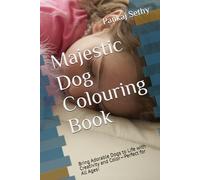 Majestic Dog Colouring Book: Bring Adorable Dogs to Life with Creativity and Color-Perfect for All Ages!