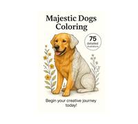 Majestic Dogs to Color: Anti-Stress Art Coloring Book for Adults