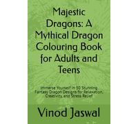 Majestic Dragons: A Mythical Dragon Colouring Book for Adults and Teens: Immerse Yourself in 50 Stunning Fantasy Dragon Designs for Relaxation, Creativity, and Stress Relief