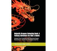Majestic Dragons Colouring Book: A Fantasy Adventure for Kids & Adults: Unleash Your Creativity with Stunning Dragon Illustrations - Perfect for Relaxation and Fun