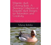 Majestic duck Coloring Book: A Stunning Collection of Exquisite duck Designs for Relaxation and Creativity: Unleash Your Inner Artist with Intricate duck Coloring Pages to Relax and De-stress