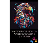 Majestic Eagle Escape: A Powerful Coloring Adventure: 30 Bold Eagle Illustrations for Relaxation, Creativity & Stress-Free Coloring