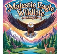 Majestic Eagle Wildlife Coloring book: cute coloring book for kids, coloring book for adults, kawaii coloring book, Coloring Book for Adults and Kids, ... wildlife coloring, nature bird coloring book