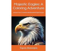 Majestic Eagles: A Coloring Adventure: Unleash Your Creativity with Beautiful Eagle Designs