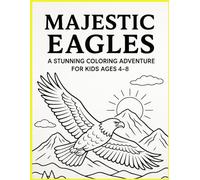 Majestic Eagles: A Stunning Coloring Adventure for Kids Ages 4-8: 40+ Unique Eagle Coloring Pages to Inspire Creativity and Fun