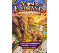 Majestic Elephants: A Journey Through the Wild: An Adult & Kids Coloring Book with Stunning Designs - Stress Relief, Creativity, and Family Fun for All Ages