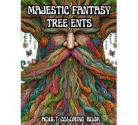 Majestic Fantasy Tree Ents: Beautiful Mythical Tree Creatures, Enchanted Woodland Designs, and Intricate Botanical Patterns for Adults & Teens A Tree ... Forest Scenes For Relaxation & Stress Relief