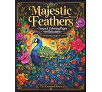 Majestic Feathers | Peacock Coloring Pages for Relaxation: 60 Stunning Designs with Flowing Feathers and Blooming Florals for Stress Relief and Mindfulness
