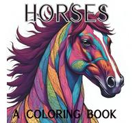 Majestic Horses: A Coloring Adventure for All Ages: Free your imagination as you color peaceful and whimsical horse scenes! Life is so much better with horses!