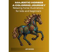 Majestic Horses: A Coloring Journey: Relaxing horse illustrations for kids and beginners