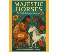 Majestic Horses: An Adult Coloring Journey: A Mindful Escape into 80 Beautiful Horse Designs for Stress Relief and Creativity