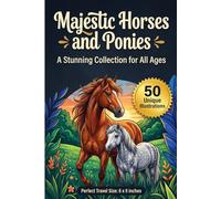Majestic Horses and Ponies: A Stunning Collection for All Ages: 50 Unique Hand-Drawn Illustrations for Stress Relief, Creativity, and Relaxation | ... Travel Edition for Equestrians and Art Lovers