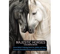 Majestic Horses Coloring Book: Stress Relief Coloring Book for Adults and Teens Featuring Beautiful Horses and Peaceful Scenes