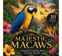 Majestic Macaws: A Beautiful Coloring Book of Exotic Parrots