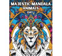 Majestic Mandala Animals, Part 1: A Relaxing and Stress-Relief Coloring Book for Adults and Teens Featuring Beautiful Creatures and Decorative Details | 62 High-Quality Designs