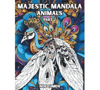 Majestic Mandala Animals, Part 2: A Stress-Relief and Relaxing Coloring Book for Teens and Adults Featuring Beautiful Creatures and Decorative Details | 62 High-Quality Designs