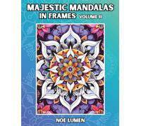 Majestic Mandalas in Frames - Volume 2: A Mandala Coloring Book with 100 Detailed Designs in Decorative Frames for Relaxation and Creativity | ... | Calming Activity for Teens and Adults
