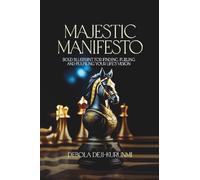 Majestic Manifesto: Bold Blueprint for Finding, Fueling and Fulfiling Your Life's Vision