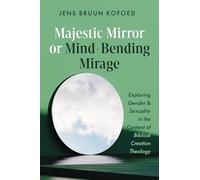 Majestic Mirror or Mind-Bending Mirage: Exploring Gender and Sexuality in the Context of Biblical Creation Theology