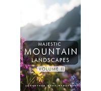 Majestic Mountain Landscapes - Volume II: Breathtaking Scenic Nature Photography Pictures | Coffee Table Book for Relaxation, Home Decor, and Nature Lovers