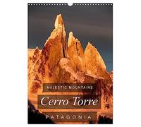 Majestic Mountains of Patagonia: Cerro Torre / UK-Version (Wall Calendar 2026 DIN A3 portrait), CALVENDO 12 Month Wall Calendar: A selection of unique ... the "impossible" mountain of Patagonia.