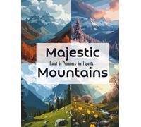 Majestic Mountains: Paint by Numbers for Experts - Stunning Mountain Landscapes Through the Four Seasons: Paint by Numbers for Adults Featuring Mountain Views in Winter, Spring, Summer, and Autumn