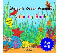 Majestic Ocean Wonders: Educational Coloring Book for Kids: Explore the wonders of the ocean with our educational coloring book that combines marine illustrations and fun facts.
