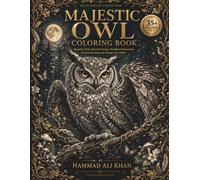 Majestic Owl Coloring Book: 35+ Beautiful Owls, Moonlit Forests, Woodland Botanicals & Intricate Grayscale Designs for Adults