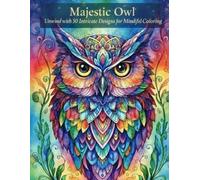 Majestic Owl: Unwind with 50 Intricate Designs for Mindful Coloring