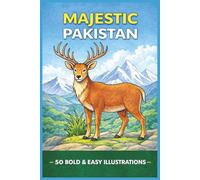 MAJESTIC PAKISTAN 50 BOLD & EASY ILLUSTRATIONS: Pakistani Animals, Birds & Creatures for Everyone to Colour