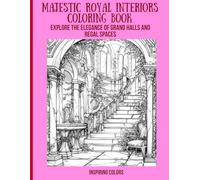 Majestic Royal Interiors Coloring Book: Explore the Elegance of Grand Halls and Regal Spaces