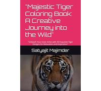 "Majestic Tiger Coloring Book: A Creative Journey into the Wild": "Unleash Your Inner Artist with 30 Exquisite Tiger Designs for Relaxation and Inspiration"