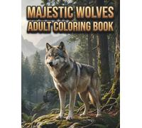 Majestic Wolves Adult Coloring Book: Intricate Wilderness Illustrations for Stress Relief and Relaxation, Detailed Forest Animal Art for Teens and Adults