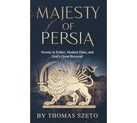 Majesty of Persia: Secrets in Esther, Modern Elam, and God’s Great Reversal