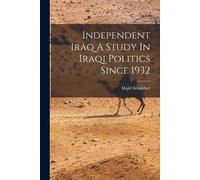 Majid Khadduri Independent Iraq A Study In Iraqi Politics Since 1932 (Tascabile)