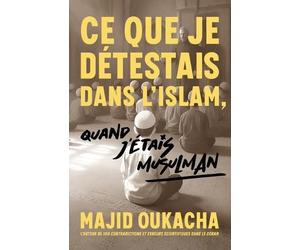 Majid Oukacha Ce que je détestais dans l'islam, quand j'étais musulm (Tascabile)